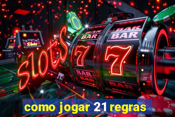 como jogar 21 regras